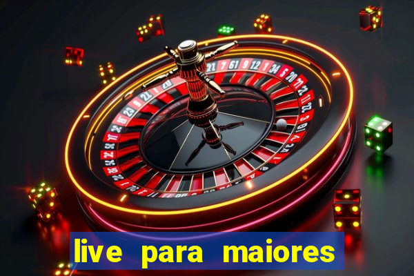 live para maiores de 18